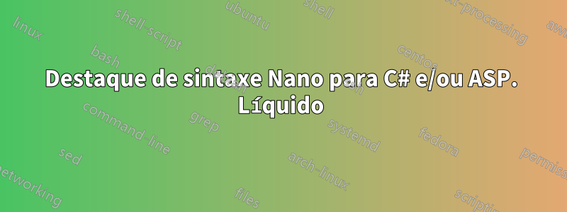 Destaque de sintaxe Nano para C# e/ou ASP. Líquido