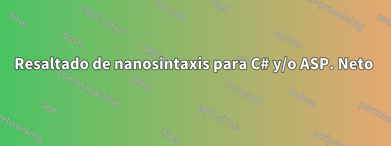 Resaltado de nanosintaxis para C# y/o ASP. Neto