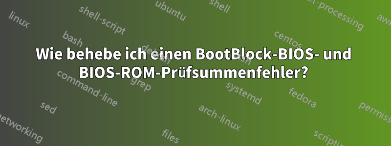 Wie behebe ich einen BootBlock-BIOS- und BIOS-ROM-Prüfsummenfehler?