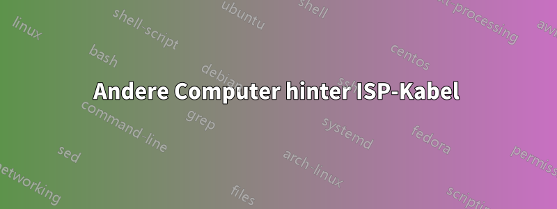 Andere Computer hinter ISP-Kabel