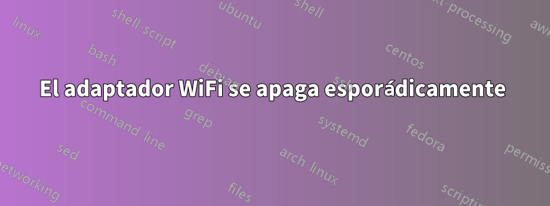 El adaptador WiFi se apaga esporádicamente