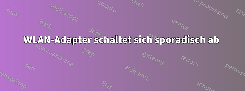 WLAN-Adapter schaltet sich sporadisch ab