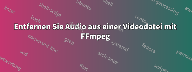 Entfernen Sie Audio aus einer Videodatei mit FFmpeg