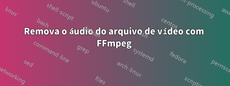 Remova o áudio do arquivo de vídeo com FFmpeg