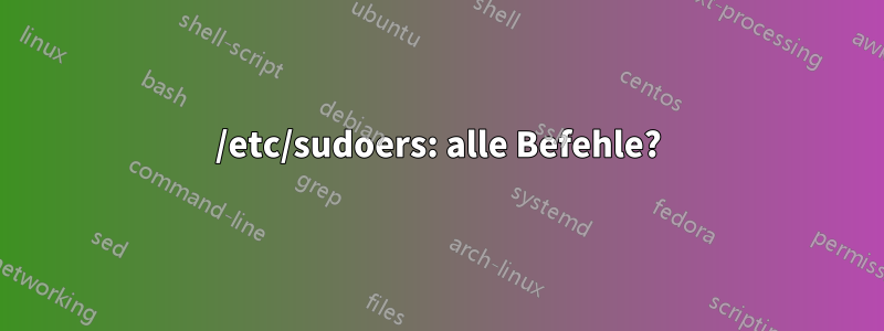 /etc/sudoers: alle Befehle?