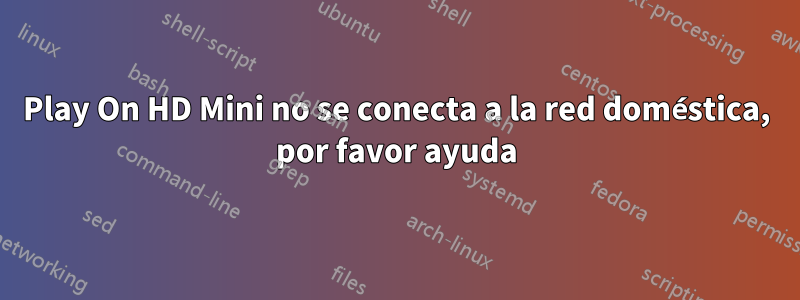 Play On HD Mini no se conecta a la red doméstica, por favor ayuda