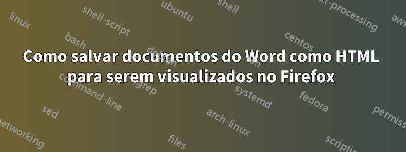 Como salvar documentos do Word como HTML para serem visualizados no Firefox