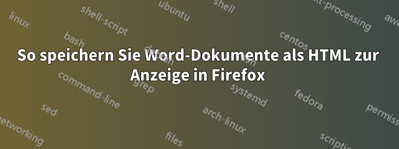 So speichern Sie Word-Dokumente als HTML zur Anzeige in Firefox