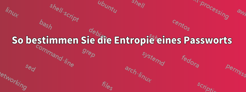 So bestimmen Sie die Entropie eines Passworts