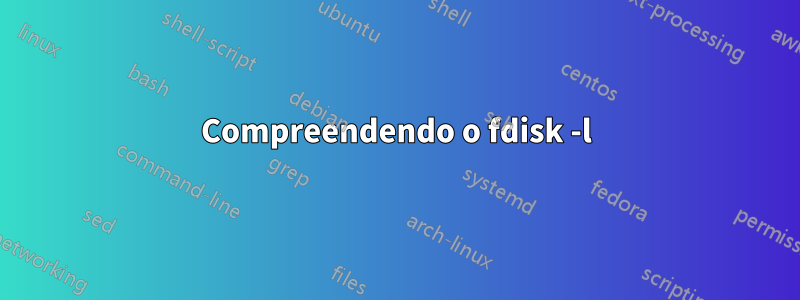 Compreendendo o fdisk -l