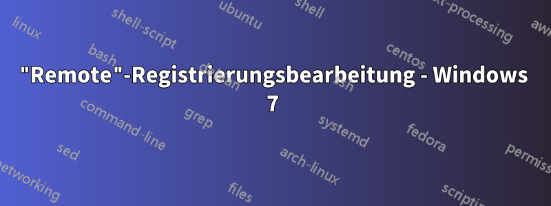 "Remote"-Registrierungsbearbeitung - Windows 7
