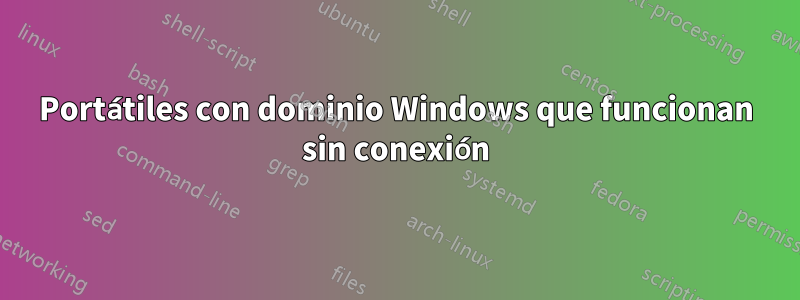 Portátiles con dominio Windows que funcionan sin conexión