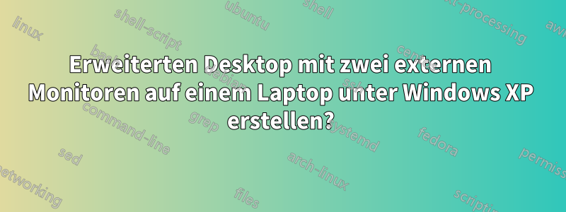 Erweiterten Desktop mit zwei externen Monitoren auf einem Laptop unter Windows XP erstellen?