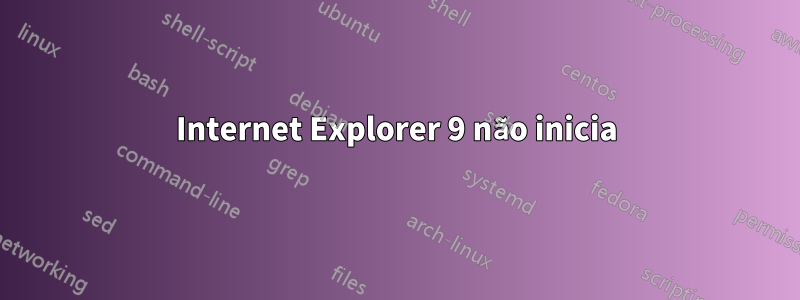 Internet Explorer 9 não inicia