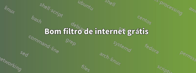Bom filtro de internet grátis
