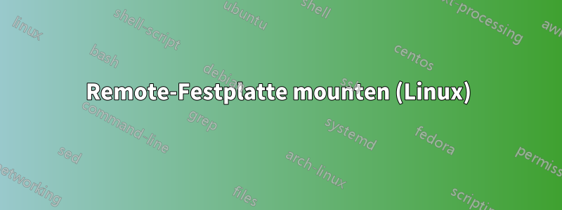Remote-Festplatte mounten (Linux)