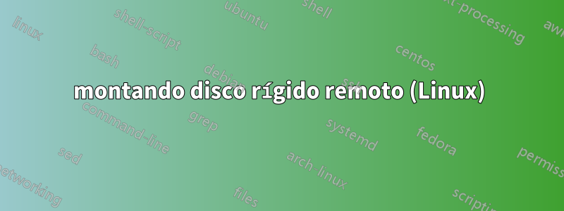 montando disco rígido remoto (Linux)