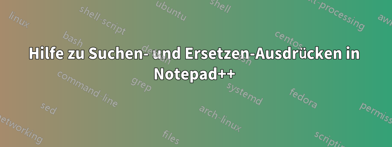 Hilfe zu Suchen- und Ersetzen-Ausdrücken in Notepad++