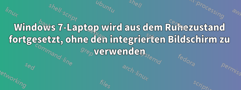 Windows 7-Laptop wird aus dem Ruhezustand fortgesetzt, ohne den integrierten Bildschirm zu verwenden