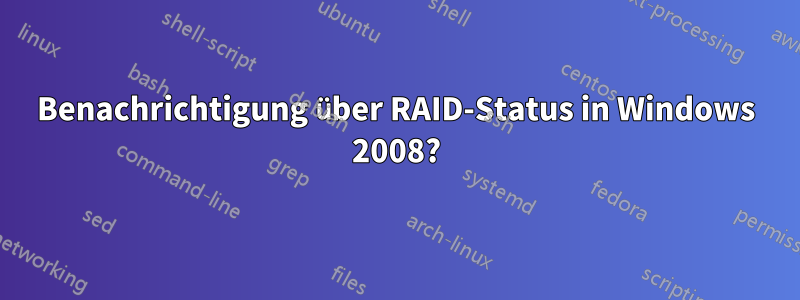 Benachrichtigung über RAID-Status in Windows 2008?