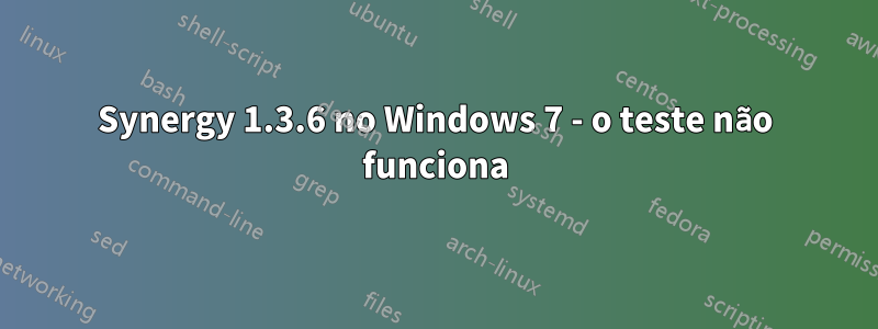 Synergy 1.3.6 no Windows 7 - o teste não funciona