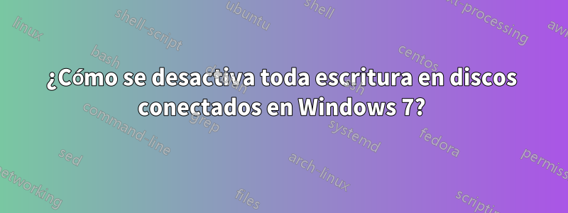 ¿Cómo se desactiva toda escritura en discos conectados en Windows 7?