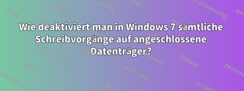 Wie deaktiviert man in Windows 7 sämtliche Schreibvorgänge auf angeschlossene Datenträger?