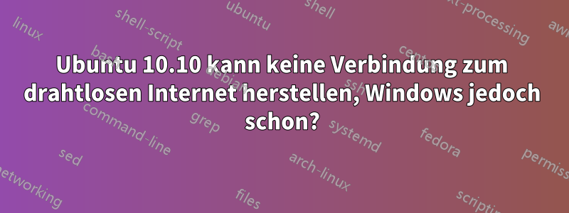Ubuntu 10.10 kann keine Verbindung zum drahtlosen Internet herstellen, Windows jedoch schon?