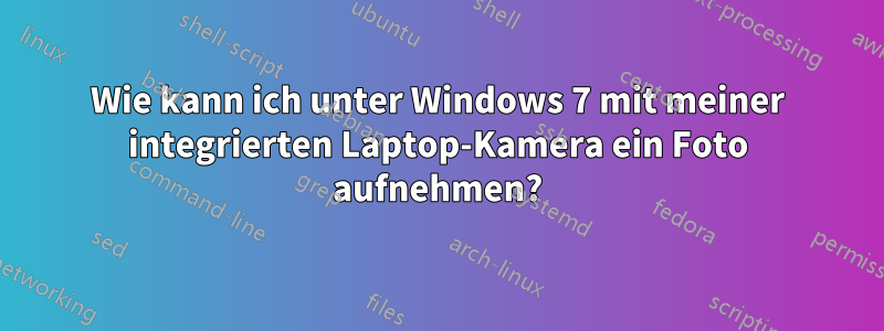 Wie kann ich unter Windows 7 mit meiner integrierten Laptop-Kamera ein Foto aufnehmen?
