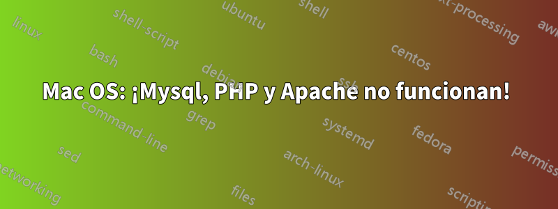 Mac OS: ¡Mysql, PHP y Apache no funcionan!
