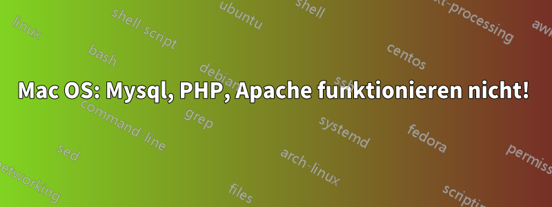 Mac OS: Mysql, PHP, Apache funktionieren nicht!