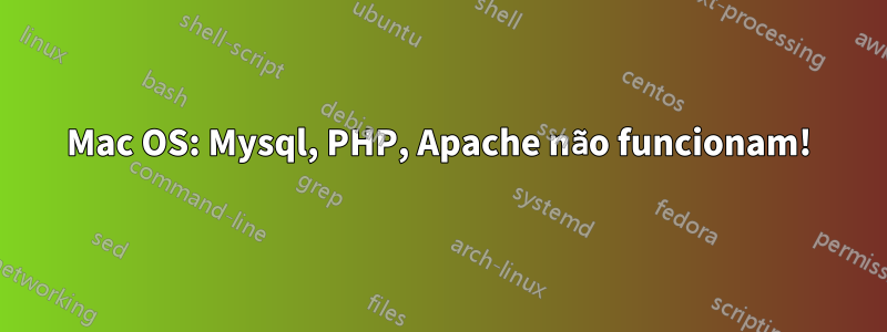 Mac OS: Mysql, PHP, Apache não funcionam!