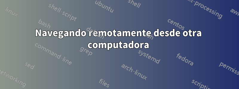 Navegando remotamente desde otra computadora