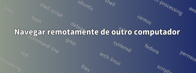 Navegar remotamente de outro computador
