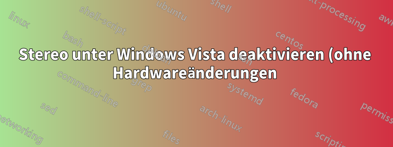Stereo unter Windows Vista deaktivieren (ohne Hardwareänderungen)