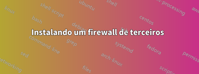 Instalando um firewall de terceiros 