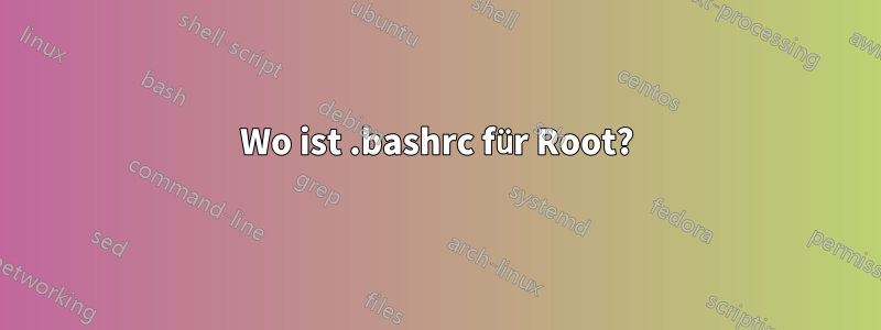 Wo ist .bashrc für Root?
