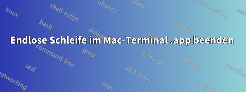 Endlose Schleife im Mac-Terminal .app beenden