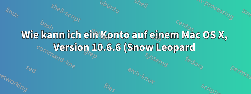 Wie kann ich ein Konto auf einem Mac OS X, Version 10.6.6 (Snow Leopard), verbergen?