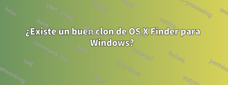 ¿Existe un buen clon de OS X Finder para Windows? 