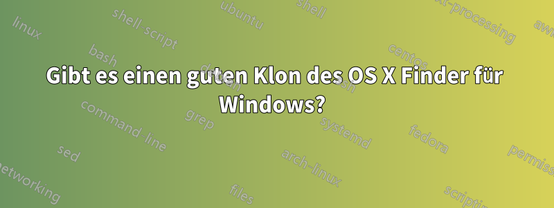 Gibt es einen guten Klon des OS X Finder für Windows? 
