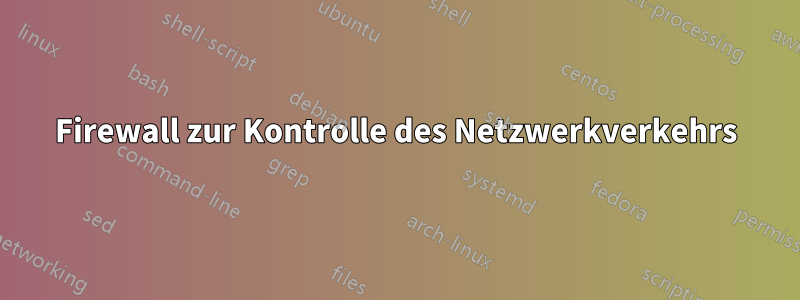 Firewall zur Kontrolle des Netzwerkverkehrs