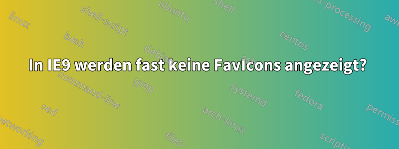 In IE9 werden fast keine FavIcons angezeigt?