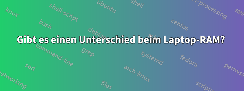 Gibt es einen Unterschied beim Laptop-RAM?