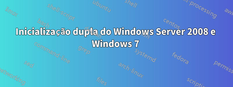 Inicialização dupla do Windows Server 2008 e Windows 7