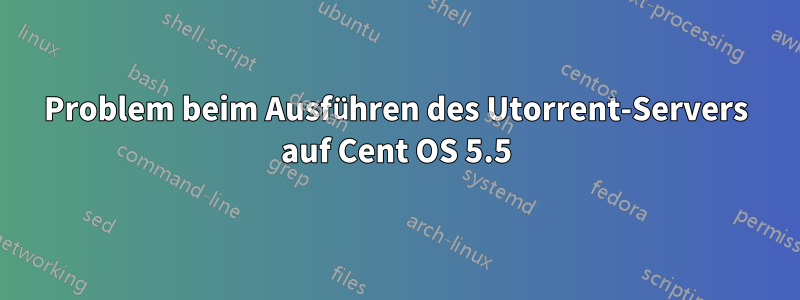 Problem beim Ausführen des Utorrent-Servers auf Cent OS 5.5