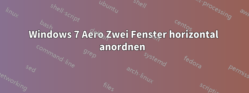 Windows 7 Aero Zwei Fenster horizontal anordnen 