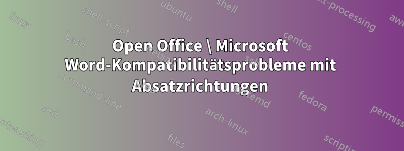 Open Office \ Microsoft Word-Kompatibilitätsprobleme mit Absatzrichtungen