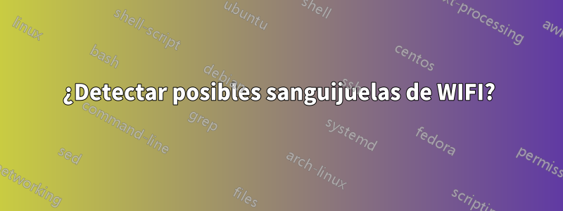 ¿Detectar posibles sanguijuelas de WIFI?