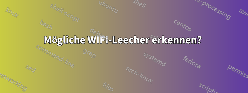 Mögliche WIFI-Leecher erkennen?